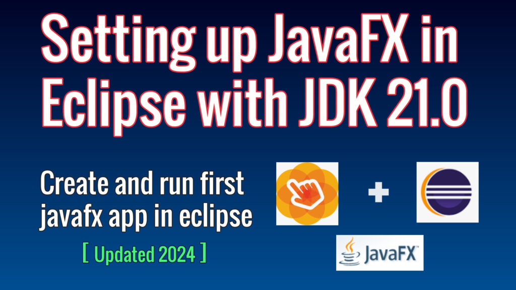 How to setup JavaFX development Environment with JDK 21.0 in Eclipse on